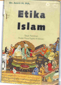 Image of ETIKA ISLAM: Telaah Pemikiran Filsafat Moral Raghib Al Asfahani