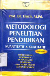 Image of METODE PENELITIAN PENDIDIKAN KUANTITATIF & KUALITATIF : Korelasional, Eksperimen, Ex Post Facto, etnografi, Grounded Theory, Action Research