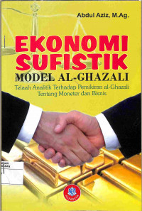Image of EKONOMI SUFISTIK MODEL AL-GHAZALI: TELAAH ANALITIK TERHADAP PEMIKIRAN AL-GHAZALI TENTANG MONETER DAN BISNIS