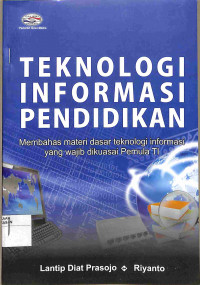 Image of TEKNOLOGI INFORMASI PENDIDIKAN  Membahas Materi Dasar Teknologi Informasi yang Wajib dikuasai pemula IT