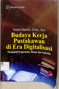 Image of BUDAYA KERJA PUSTAKAWAN DI ERA DIGITAL PERSPEKTIF ORGANISASI, RELASI DAN INDIVIDU
