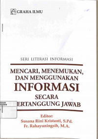 Image of SERI LITERASI INFORMASI MENCARI, MENEMUKAN,DAN MENGGUNAKAN INFORMASI SECARA BERTANGGUNG JAWAB