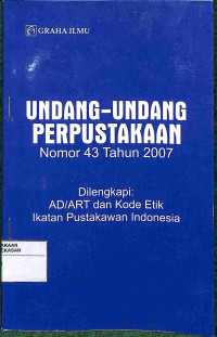 Image of UNDANG-UNDANG PERPUSTAKAAN NOMOR 43 TAHUN 2007: DILENGKAPI AD/ART DAN KODE ETIK IKATAN PUSTAKAWAN INDONESIA