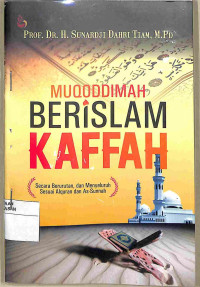 Image of MUQODDIMAH BERISLAM KAFFAH: Secara berurutan dan menyeluruh Sesuai dengan Alquran dan As-sunnah
