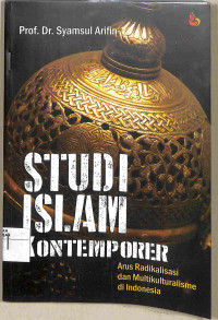 Image of STUDI ISLAM KONTEMPORER : Arus Radikalisme dan Multikulturalisme di Indonesia