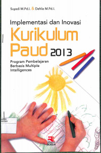 Image of IMPLEMENTASI DAN INOVASI KURIKULUM PAUD 2013 Program Pembelajaran Berbasis Multiple Intelligences