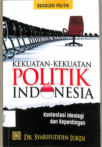 Image of Kekuatan Politik Indonesia kontestasi ideologi dan kepentingan