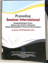 Image of Proceeding Seminar Internasional Pengembangan Peran Bahasa dn Sastra Indonesia untuk mewujudkan generasi berkarakter