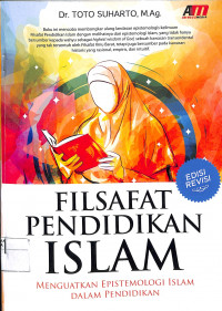 Image of FILSAFAT PENDIDIKAN ISLAM : Mengguatkan Epistemologi Islam Dalam Pendidikan
