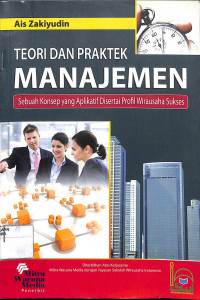 Image of TEORI DAN PRAKTEK MANAJEMEN : Sebuah Konsep yang Disertai Profil Wirausaha Sukses