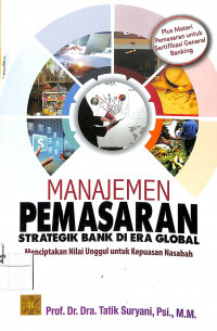 Image of MANAJEMEN PEMASARAN : STRATEGIK BANK DI ERA GLOBAL MENCIPTAKAN NILAI UNGGUL UNTUK KEPUASAN NASABAH