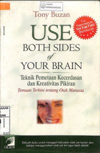 Image of USE BOTH SIDES OF YOUR BRAIN: Teknik Pemetaan Kecerdasan dan Kreativitas Pikiran = Temuan Terkini tentang Otak Manusia