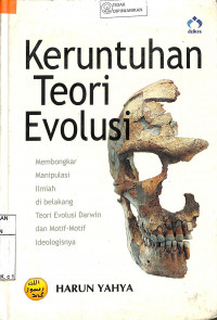Image of KERUNTUHAN TEORI EVOLUSI; Membongkar Manipulasi Ilmiah di Belakang Teori Evolusi Darwin dan Motif-Motif Ideologi