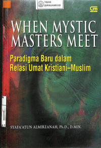Image of WHEN MYSTIC MASTERS MEET : Paradigma Baru dalam Relasi Umat Kristiani-Muslim