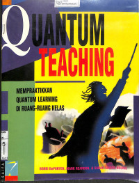 Image of QUANTUM TEACHING : Mempraktikkan Quantum Learning di Ruang-Ruang Kelas