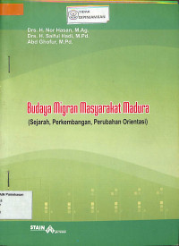 Image of BUDAYA MIGRAN MASYARAKAT MADURA : Sejarah, Perkembangan, Perubahan orientasi