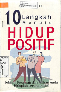 Image of 10 LANGKAH MENUJU HIDUP POSITIF : Jelajahi Perasaan dan Pikiran Anda Hiduplah Secara positif