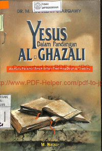Image of YESUS DALAM PANDANGAN AL-GHAZALI : Analisa Pemikiran Besar Islam Tentang Dogma Trinitas