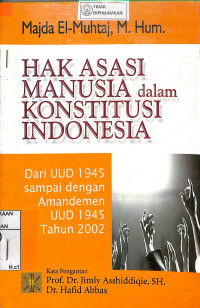 Image of HAK ASASI MANUSIA DALAM KONSTITUSI INDONESIA : Dari UUD 1945 sampai dengan Amandemen UUD 1945 tahun 2002