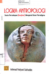 Image of LOGIKA ANTROPOLOGI : Suatu Percakapan (Imajiner) Mengenai Dasar Paradigma