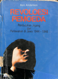 Image of REVOLOESI PEMOEDA: Pendudukan Jepang Dan Perlawanan Di Jawa 1944-1946