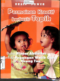 Image of BRAIN POWER PERMAINAN KREATIF BERBASIS TOPIK : Buku Pintar Aktivitas Untuk Pengangan Wajib Guru dan Orang Tua