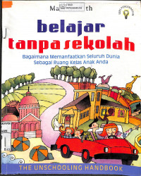 Image of BELAJAR TANPA SEKOLAH : Bagaimana Memanfaatkan Seluruh Dunia Sebagai Ruang Kelas Anak Anda