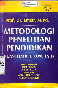Image of METODOLOGI PENELITIAN PENDIDIKAN KUANTITATIF : Korelasional Eksperimen Ex Post Facto Etnografi Grounded Theory Action Research