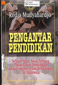 Image of PENGANTAR PENDIDIKAN: Sebuah Studi Awal tentang Dasar Dasar Pendidikan Pada Umumnya dan Pendidikan di Indonesia