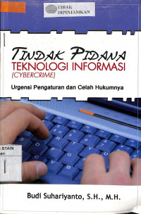 Image of TINDAK PIDANA TEKNOLOGI INFORMASI (CYBERCRIME): Urgensi Pengaturan dan Celah Hukumnya