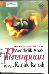 Image of MENDIDIK ANAK PEREMPUAN DI MASA KANAK-KANAK = AD-DAUR AT-TARBAWY LI AL-WALIDAIN FI TANSYI;AH AL-FATAH AL-MUSLIMAH FI MARHALAH ATH-THUFULAH (AL-JUZ AL-AWWAL)