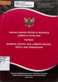 Image of UNDANG-UNDANG REPUBLIK INDONESIA NOMOR 24 TAHUN 2009 TENTANG BENDERA, BAHASA DAN LAMBANG NEGARA SERTA LAGU KEBANGSAAN