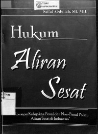Image of HUKUM ALIRAN SESAT : Konsepsi Kebijakan Penal dan Non-Penal Policy Aliran Sesat di Indonesia