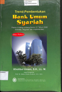 Image of TREND PEMBENTUKAN BANK UMUM SYARIAH : Pasca Undang-Undang Nomor 21 Tahun 2008 (Konsep, Regulasi dan Implementasi)