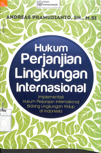 Image of HUKUM PERJANJIAN LINGKUNGAN INTERNASIONAL: Implementasi Hukum Perjanjian Internasional Bidang Lingkungan Hidup Di Indonesia