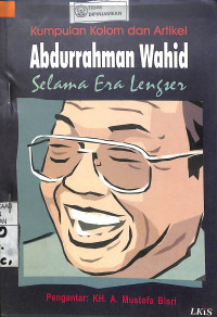 Image of KUMPULAN KOLOM DAN ARTIKEL ABDURRAHMAN WAHED SELAMA ERA LENGSER