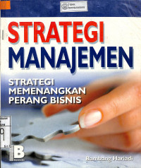Image of STRATEGI MANAJEMEN : Strategi Memenangkan Perang Bisnis