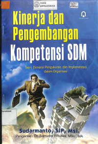 Image of KINERJA DAN PENGEMBANGAN KOMPETENSI SDM : Teori, Dimensi Pengukuran, Dan mplementasi Dalam Organisasi