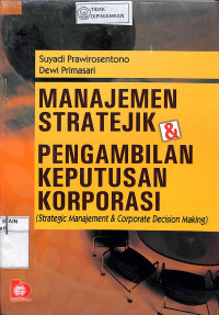 Image of MANAJEMAN STRATEJIK DAN PENGAMBILAN KEPUTUSAN KORPORASI: Strategic Manajement & Corporate Decision Making