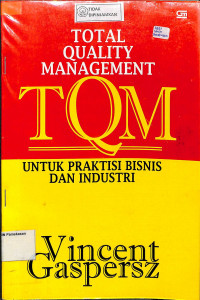 Image of TOTAL QUALITY MANAGEMENT (TQM) UNTUK PRAKTISI BISNIS DAN INDUSTRI