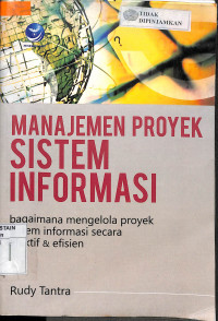 Image of MANAJEMEN PROYEK SISTEM INFORMASI: Bagaimana Mengelola Proyek  Sistem Informasi Secara Efektif & Efisien