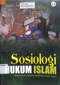 Image of SOSIOLOGI HUKUM ISLAM : Telaah Sosio-Historis Pemikiran Imam Syafii