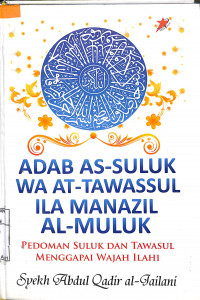 Image of ADAB AS-SULUK WA AT-TAWASSUL ILA MANAZIL AL-MULUK = PEDOMAN SULUK DAN TAWASUL MENGGAPAI WAJAH ILAHI