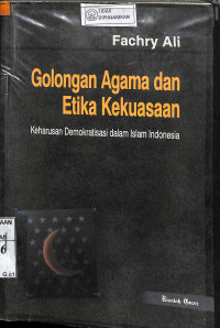 Image of GOLONGAN AGAMA DAN ETIKA KEKUASAAN : Keharusan Demokratisasi dalam Islam Indonesia