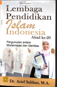 Image of LEMBAGA PENDIDIKAN ISLAM INDONESIA ABAD KE 20 : Pergumulan Antara Modernisasi Dan Identitas
