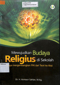 Image of MEWUJUDKAN BUDAYA RELIGIUS DI SEKOLAH : UPAYA PENGEMBANGAN PAI DAI TEORI KE AKSI