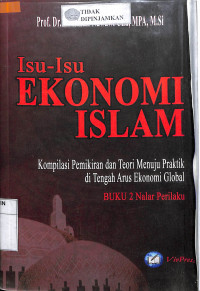 Image of ISU-ISU EKONOMI ISLAM: Kompilasi Pemikiran dan Teori Menuju Praktik di tengah Arus Ekonomi Global (Buku 2 Nalar Perilaku)