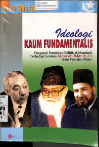 Image of IDEOLOGI KAUM FUNDAMENTLIS : Pengaruh Pemikiran Politik Al-Maududi Terhadap Gerakan Jama'ah Islamiyah Trans Pakistan-Mesir