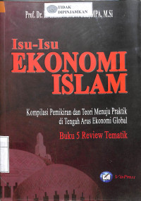 Image of ISU-ISU EKONOMI ISLAM : Kompilasi Pemikiran Dan Teori Menuju Praktik Di Tengah Arus Ekonomi Global. Buku 5 Review Tematik