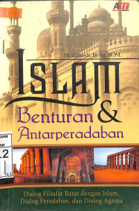 Image of ISLAM & BENTURAN ANTARPERADABAN : Dialog Filsafat Barat Dengan Islam, Dialog Peradaban, & Dialog Agama